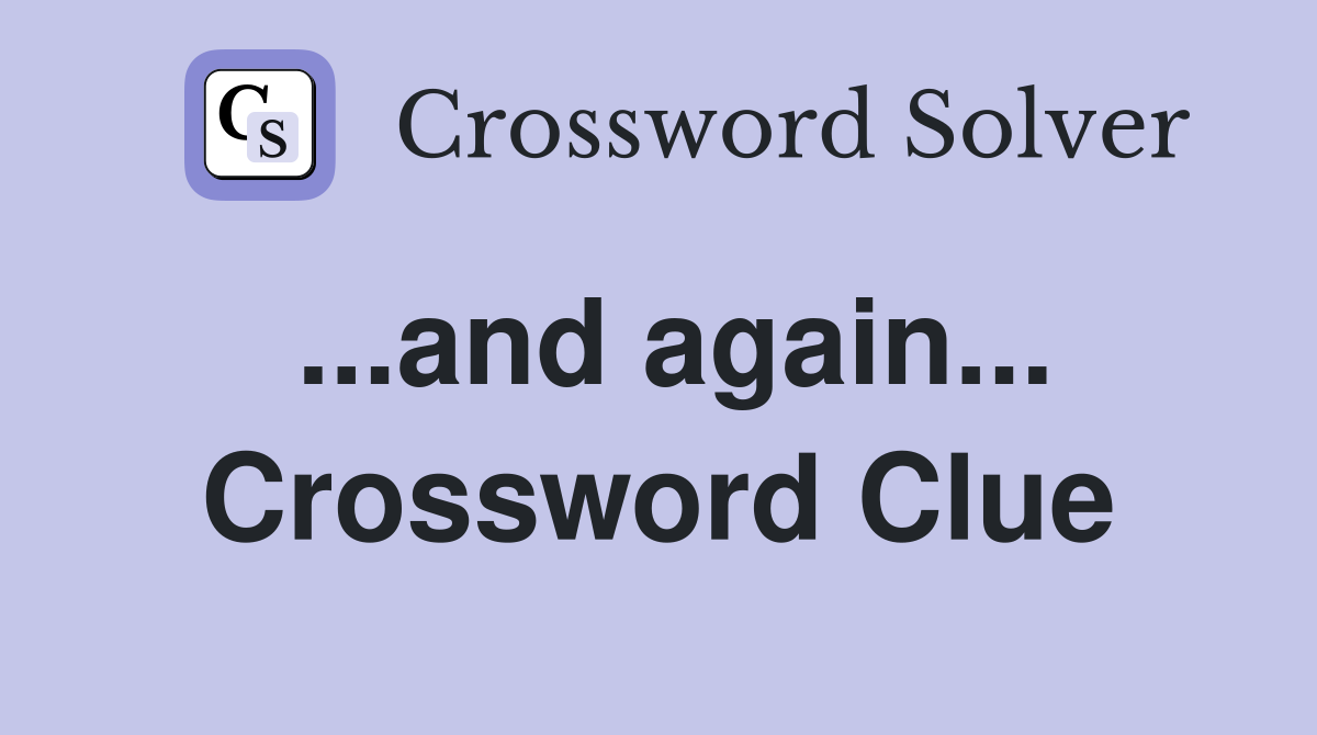 ...and again... Crossword Clue