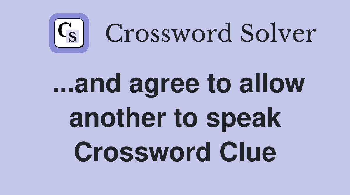 ...and agree to allow another to speak Crossword Clue