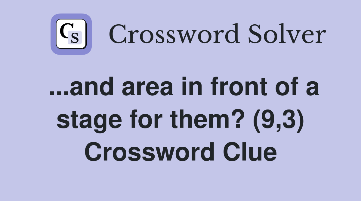 ...and area in front of a stage for them? (9,3) Crossword Clue