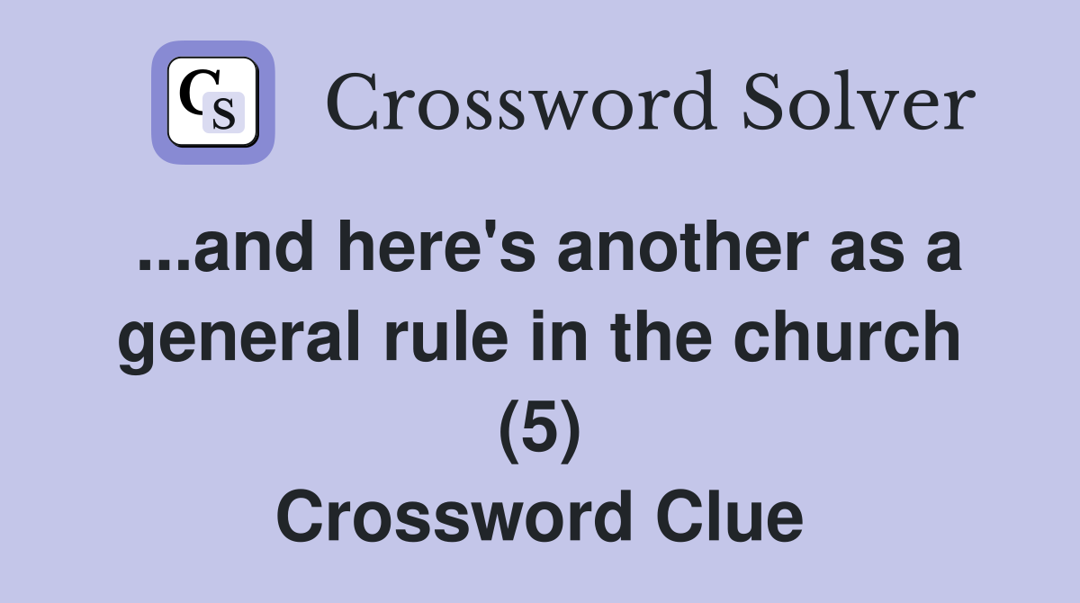 ...and here's another as a general rule in the church (5) Crossword Clue