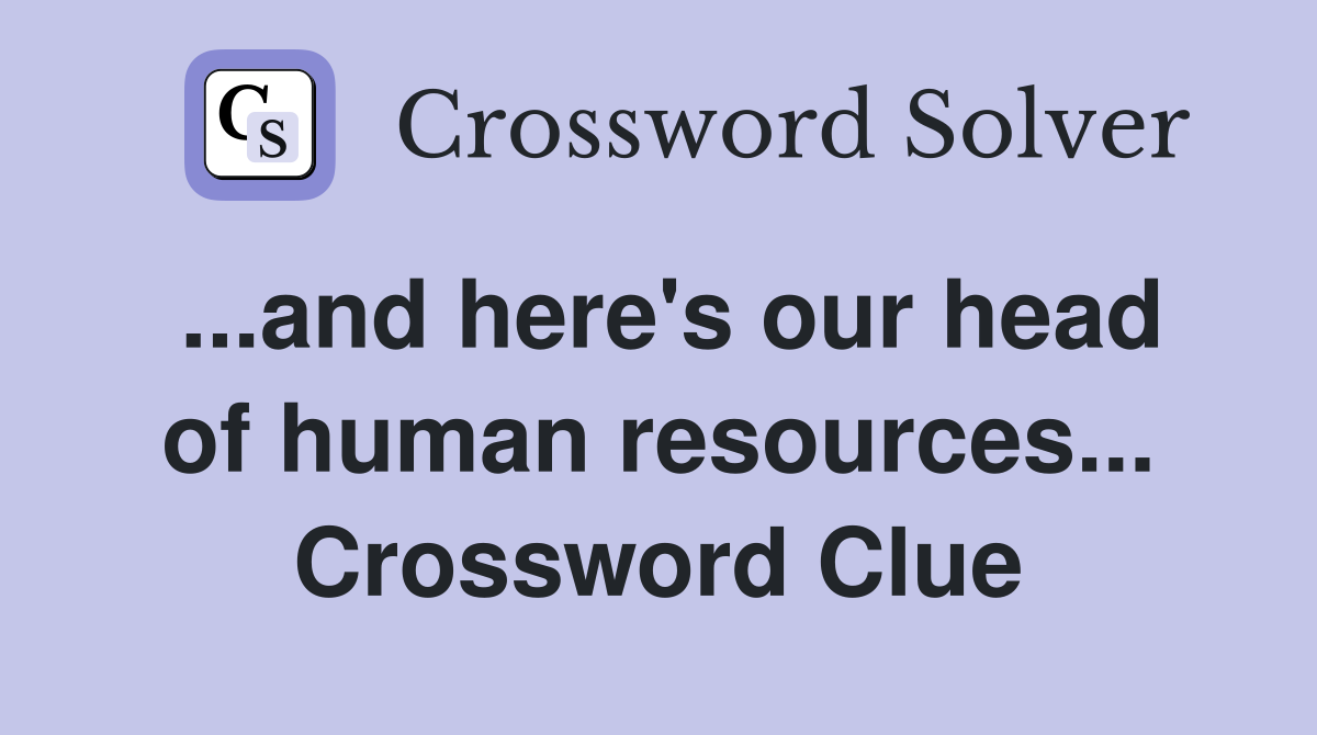 ...and here's our head of human resources... Crossword Clue