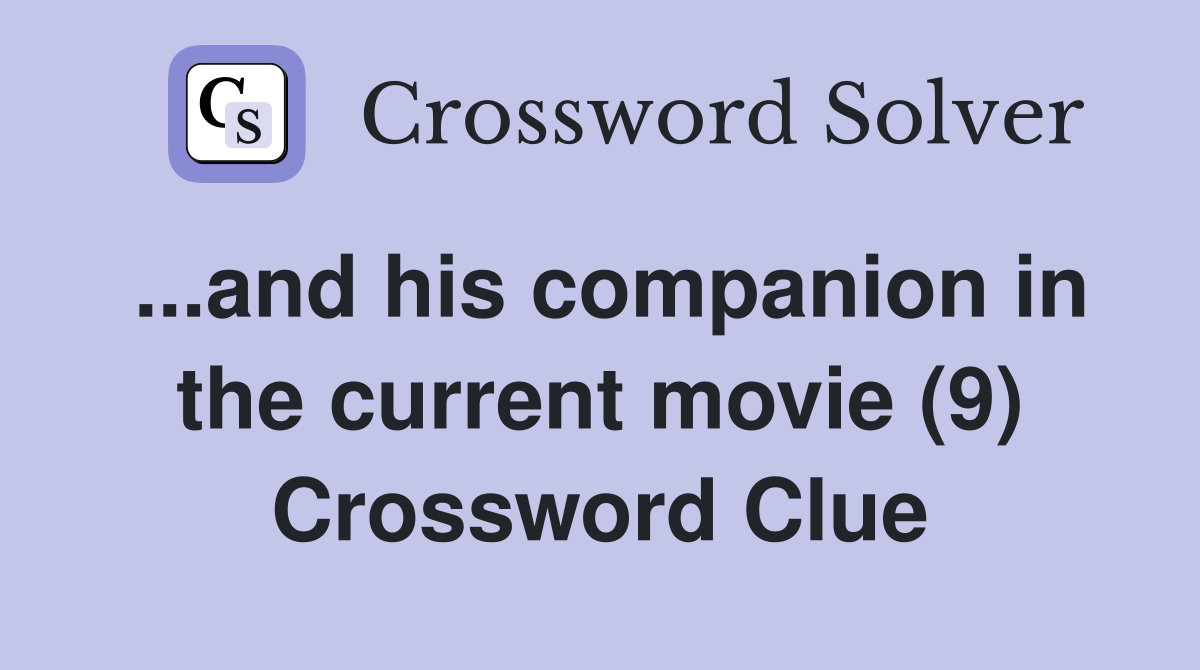 ...and his companion in the current movie (9) Crossword Clue