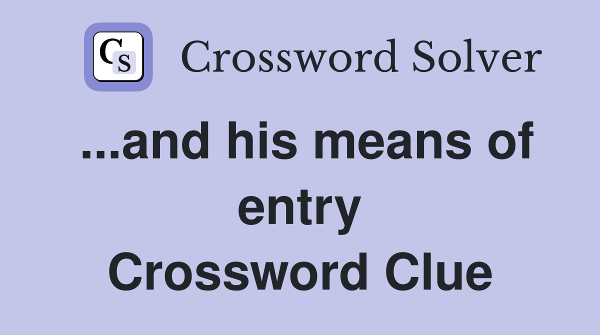 ...and his means of entry Crossword Clue
