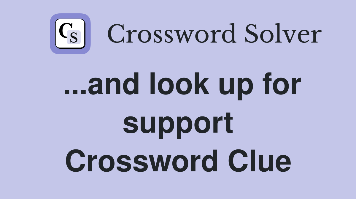 ...and look up for support Crossword Clue