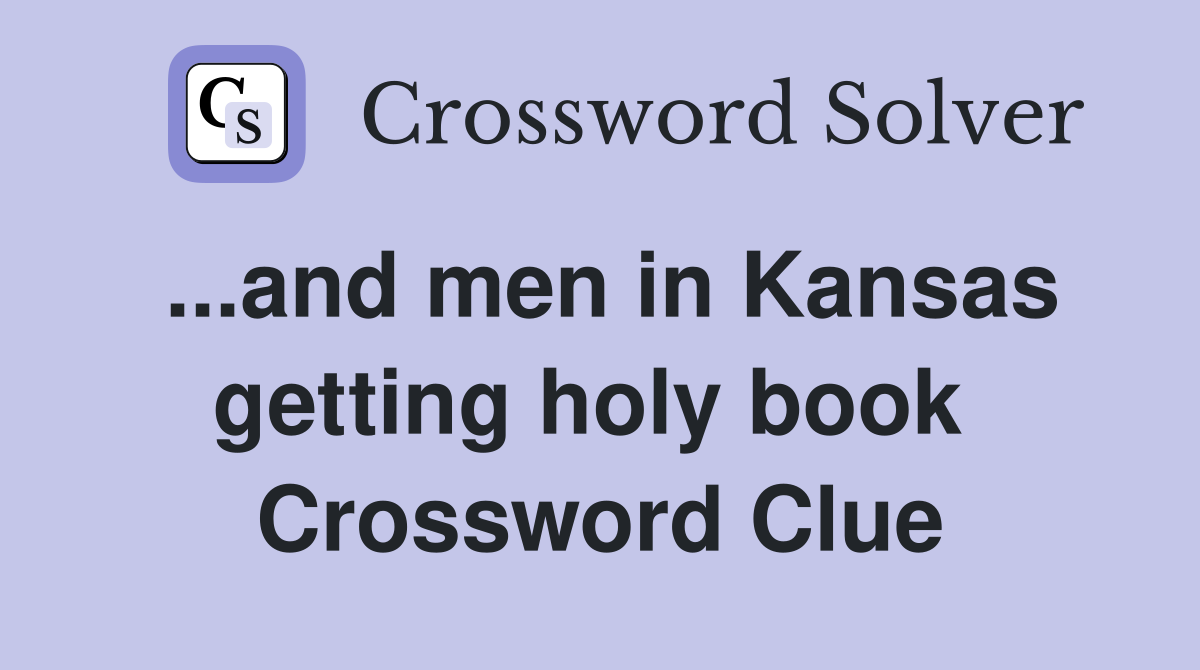 ...and men in Kansas getting holy book  Crossword Clue