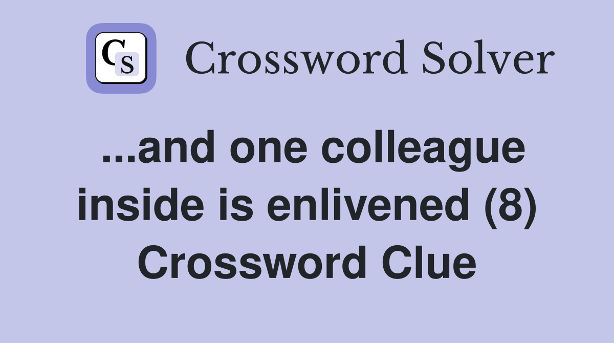 ...and one colleague inside is enlivened (8) Crossword Clue