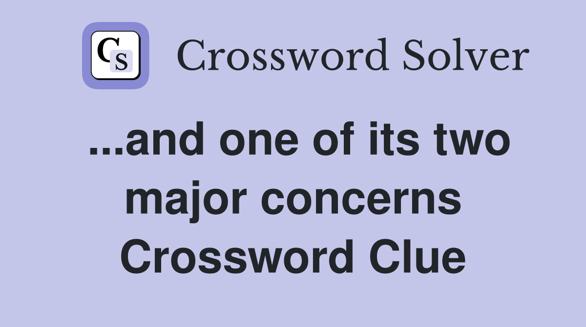 ...and one of its two major concerns Crossword Clue