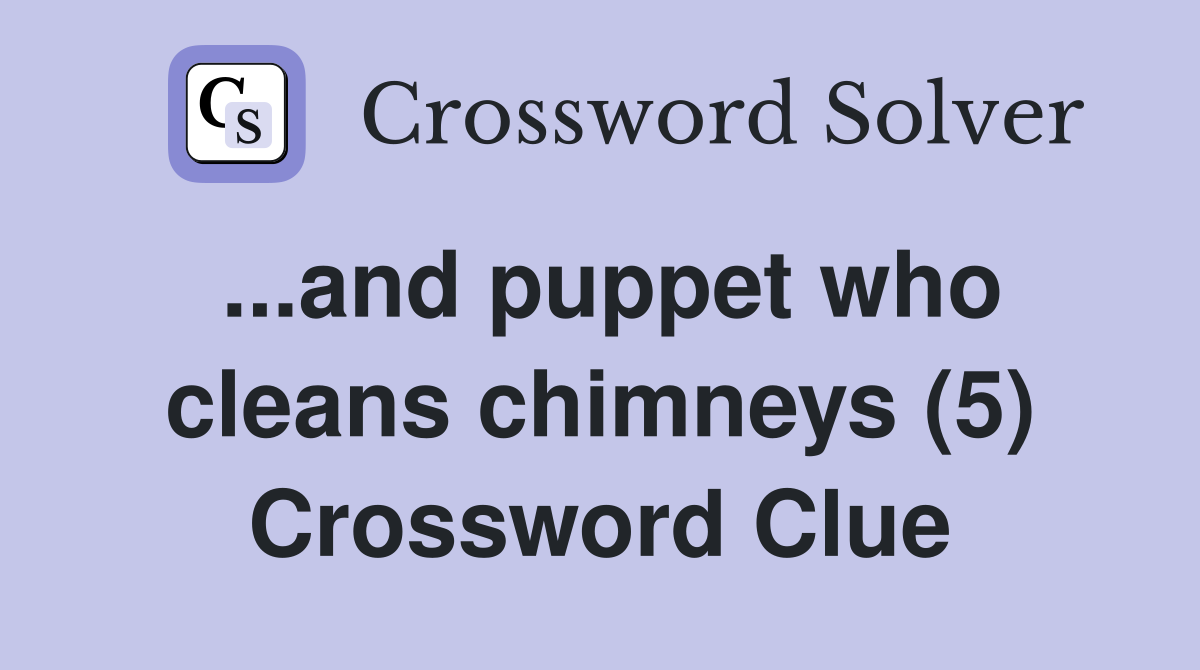 ...and puppet who cleans chimneys (5) Crossword Clue