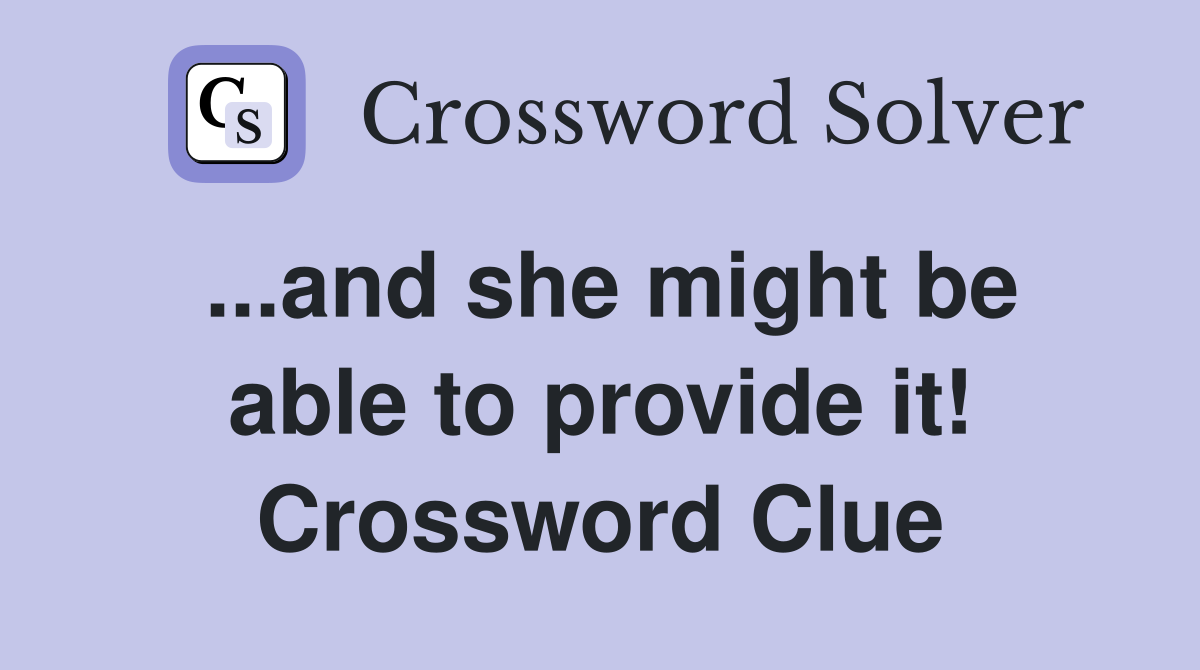 ...and she might be able to provide it! Crossword Clue