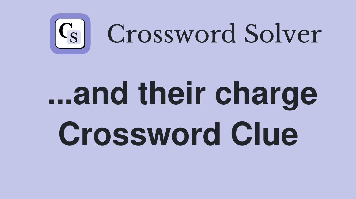 ...and their charge Crossword Clue
