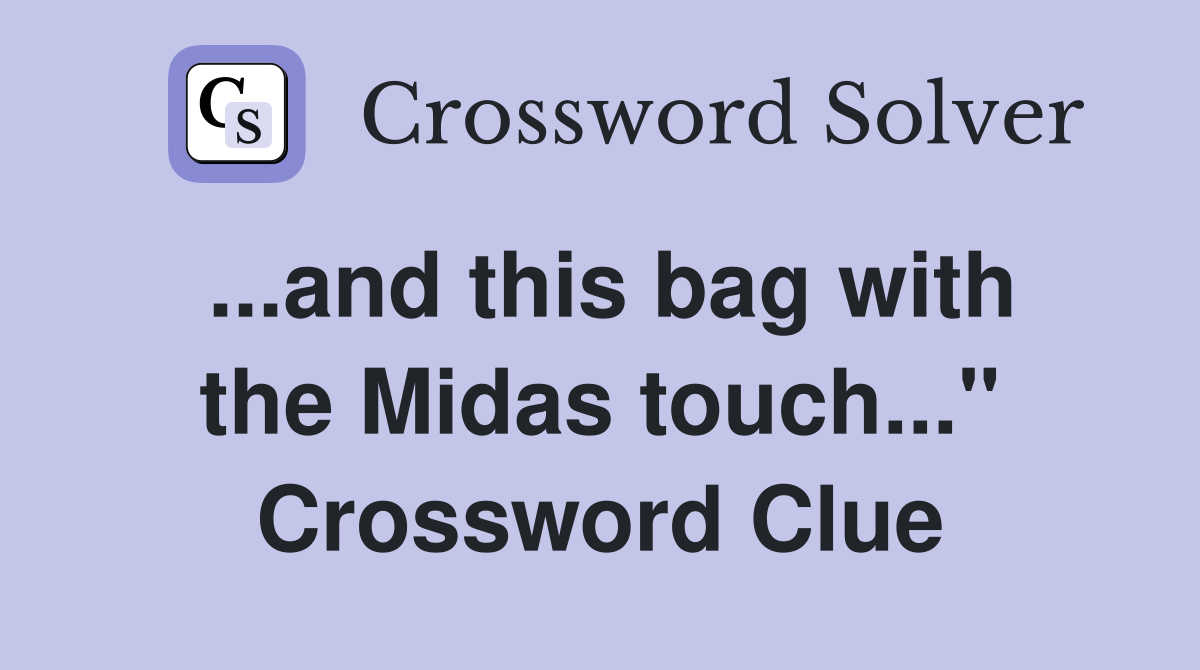 ...and this bag with the Midas touch..." Crossword Clue