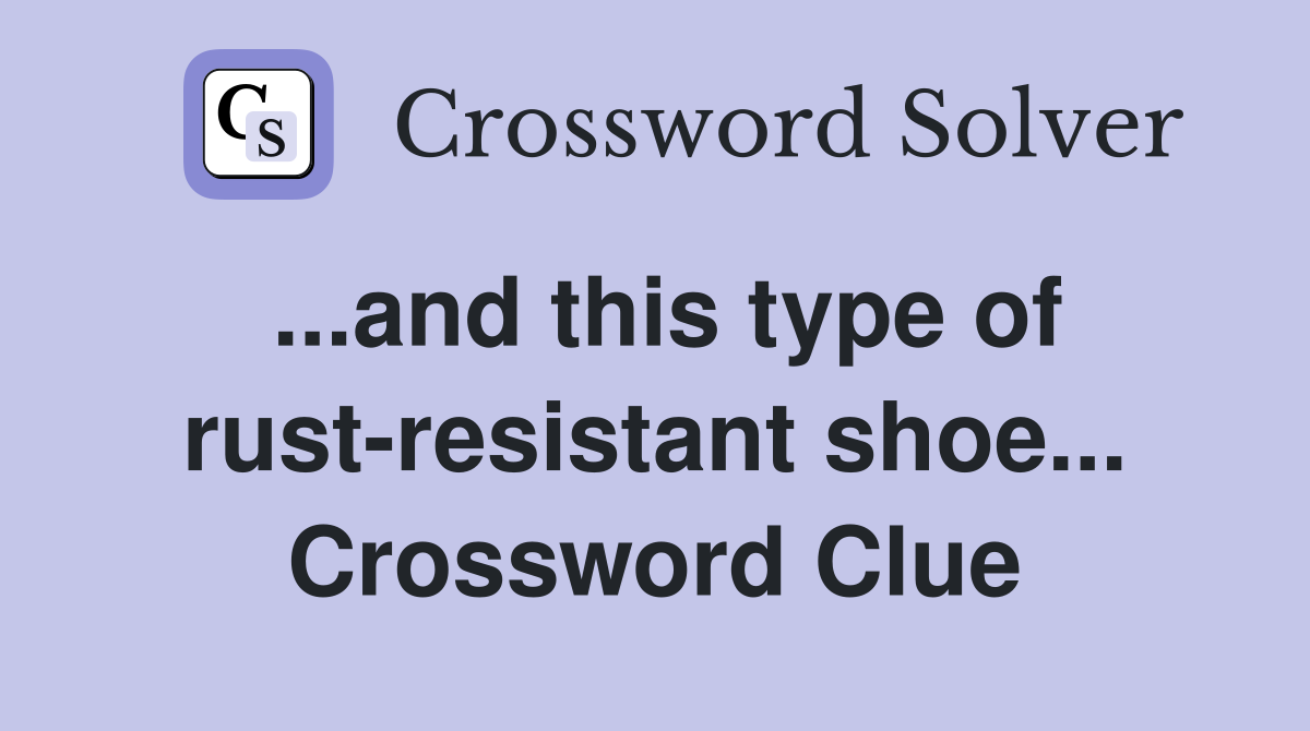 ...and this type of rust-resistant shoe... Crossword Clue