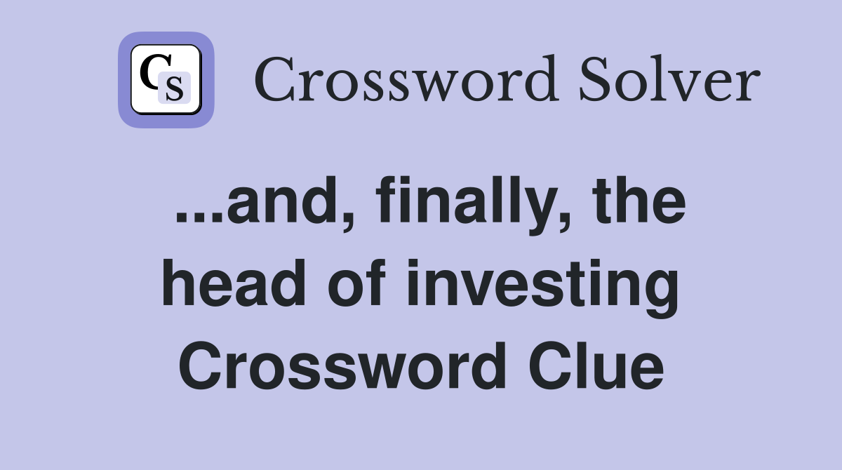 ...and, finally, the head of investing Crossword Clue