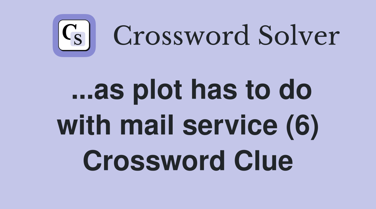 ...as plot has to do with mail service (6) Crossword Clue