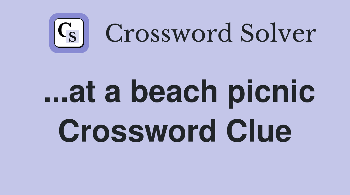 ...at a beach picnic Crossword Clue