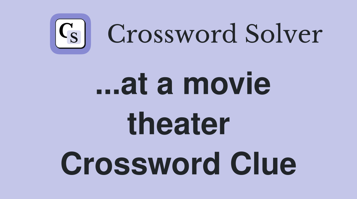 ...at a movie theater Crossword Clue