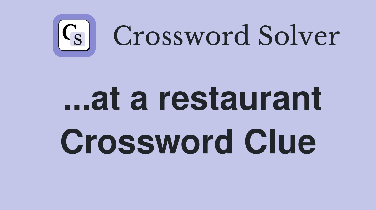 ...at a restaurant Crossword Clue