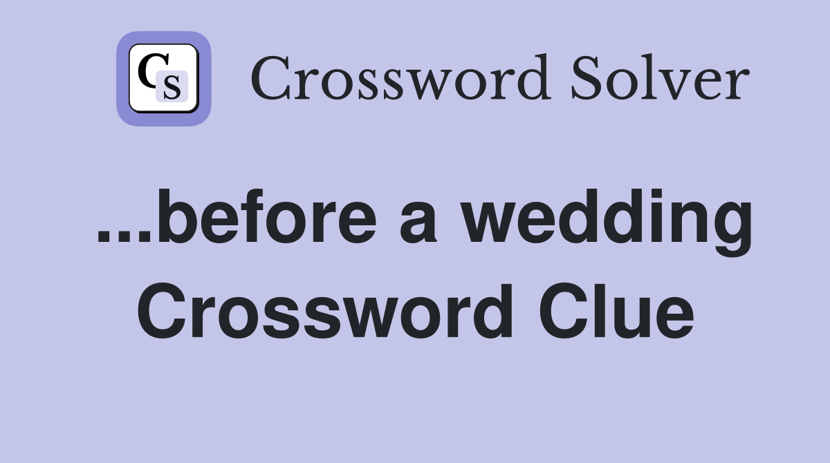 ...before a wedding Crossword Clue