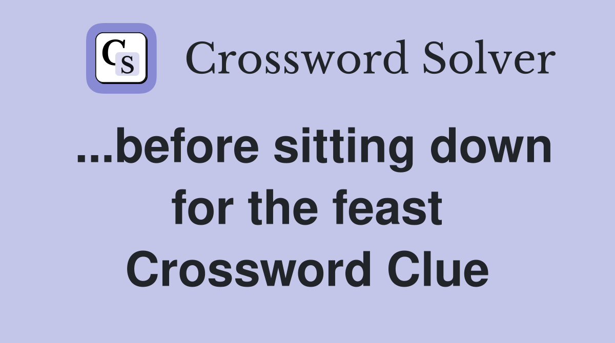 ...before sitting down for the feast Crossword Clue