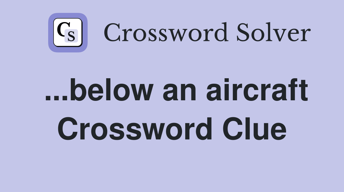 ...below an aircraft Crossword Clue
