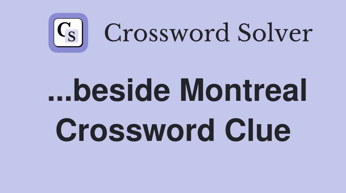 ...beside Montreal Crossword Clue