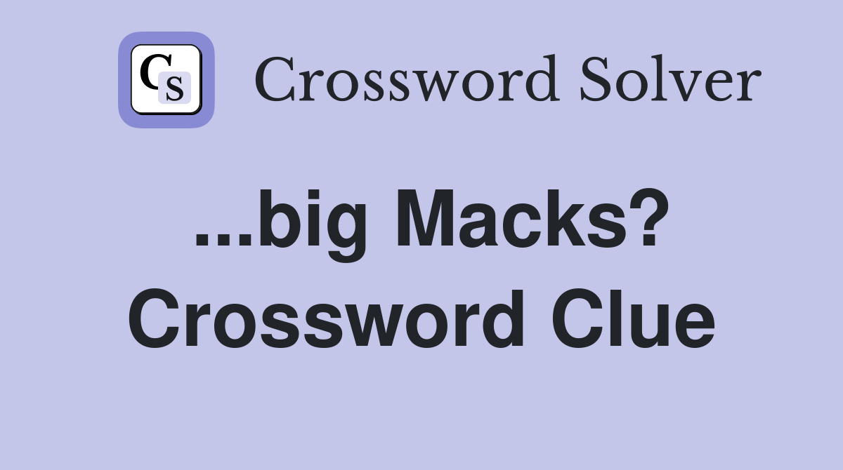 ...big Macks? Crossword Clue