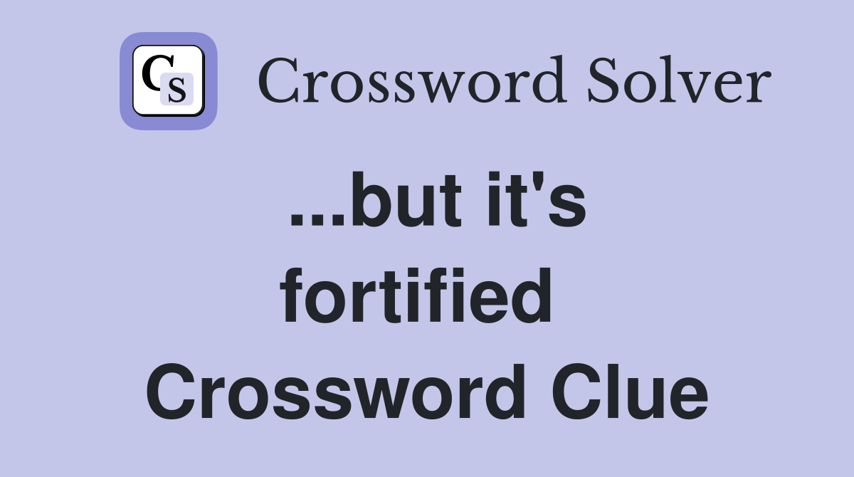 ...but it's fortified  Crossword Clue