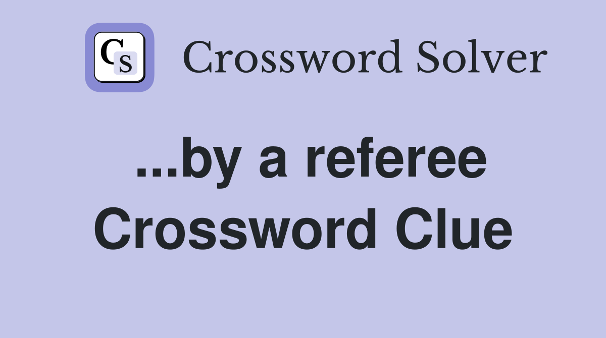 ...by a referee Crossword Clue