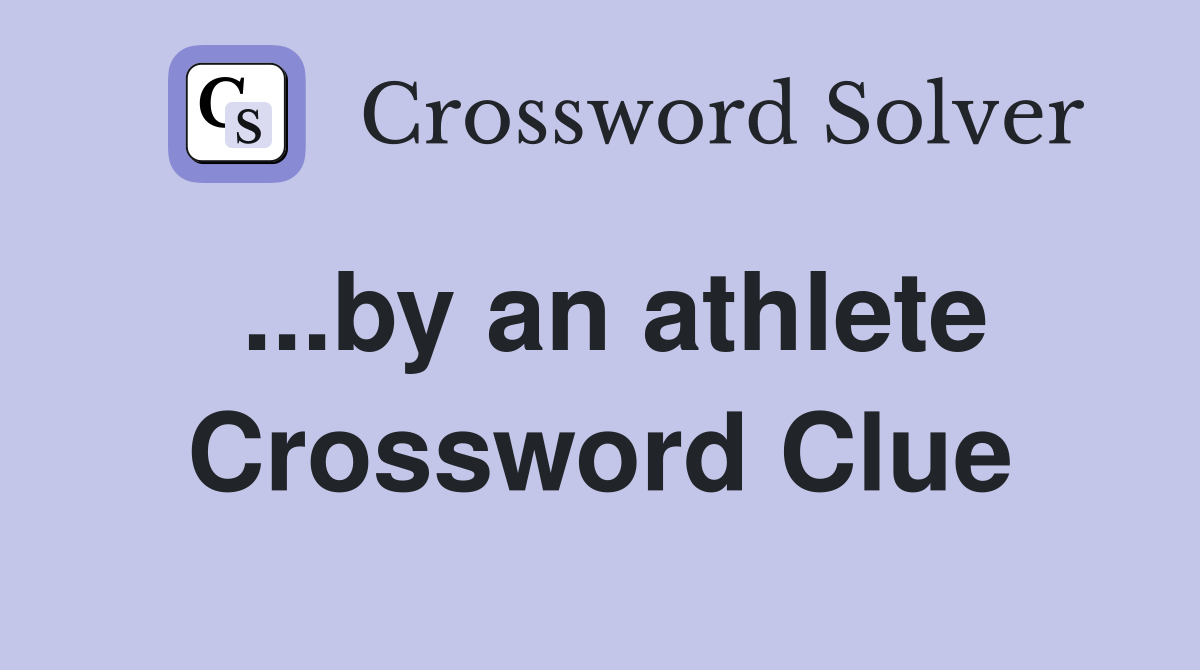 ...by an athlete Crossword Clue