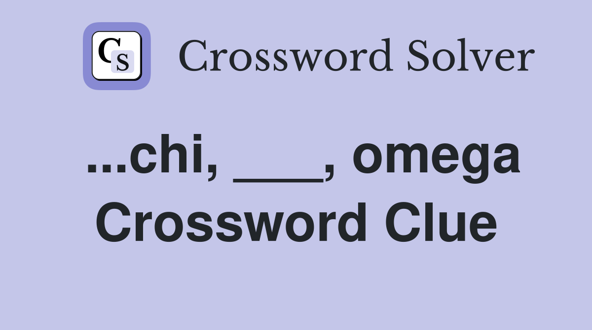 ...chi, ___, omega Crossword Clue