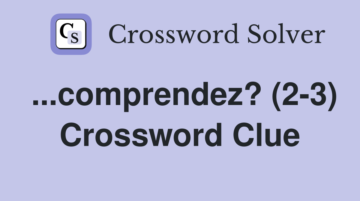 ...comprendez? (2-3) Crossword Clue