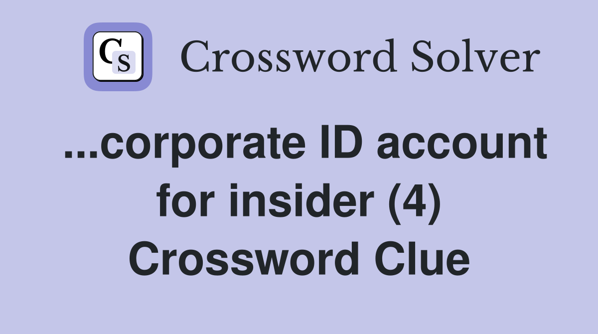 ...corporate ID account for insider (4) Crossword Clue