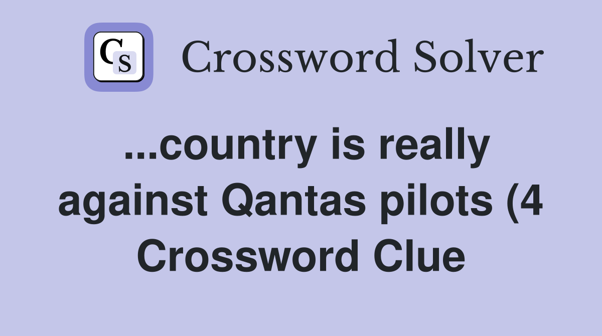 country is really against Qantas pilots (4) Crossword Clue Answers country is really against Qantas pilots (4) Crossword Clue Answers