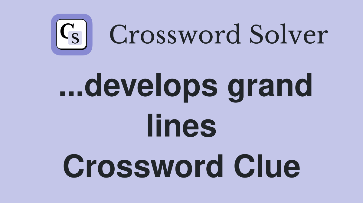 ...develops grand lines Crossword Clue