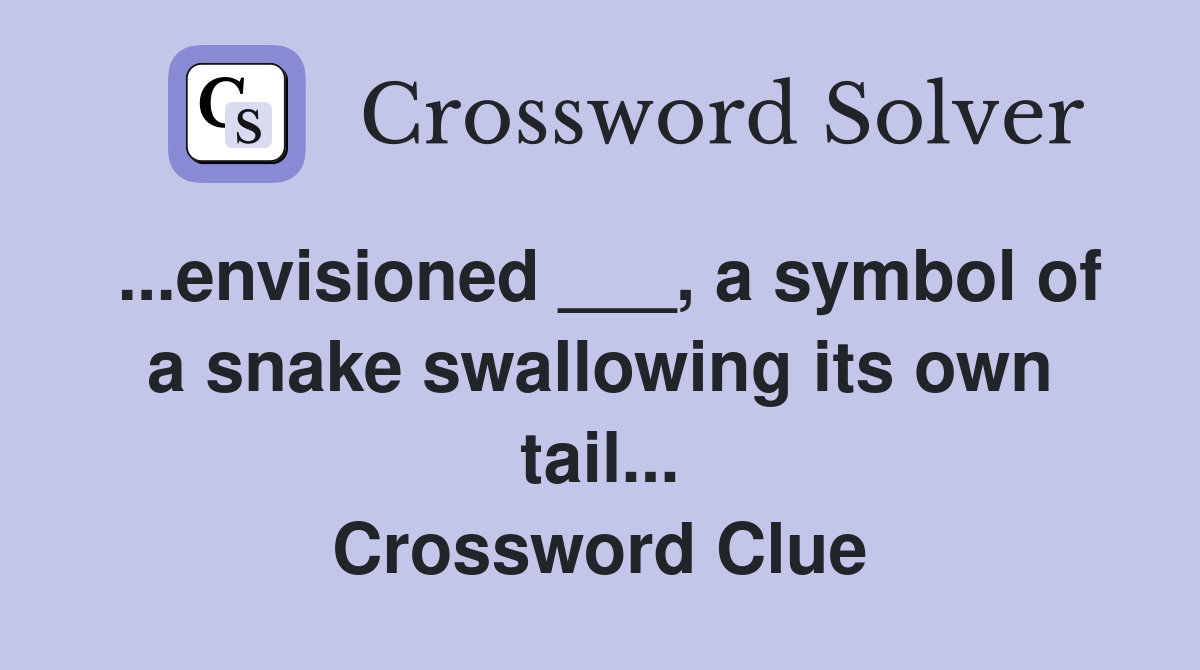 ...envisioned ___, a symbol of a snake swallowing its own tail... Crossword Clue