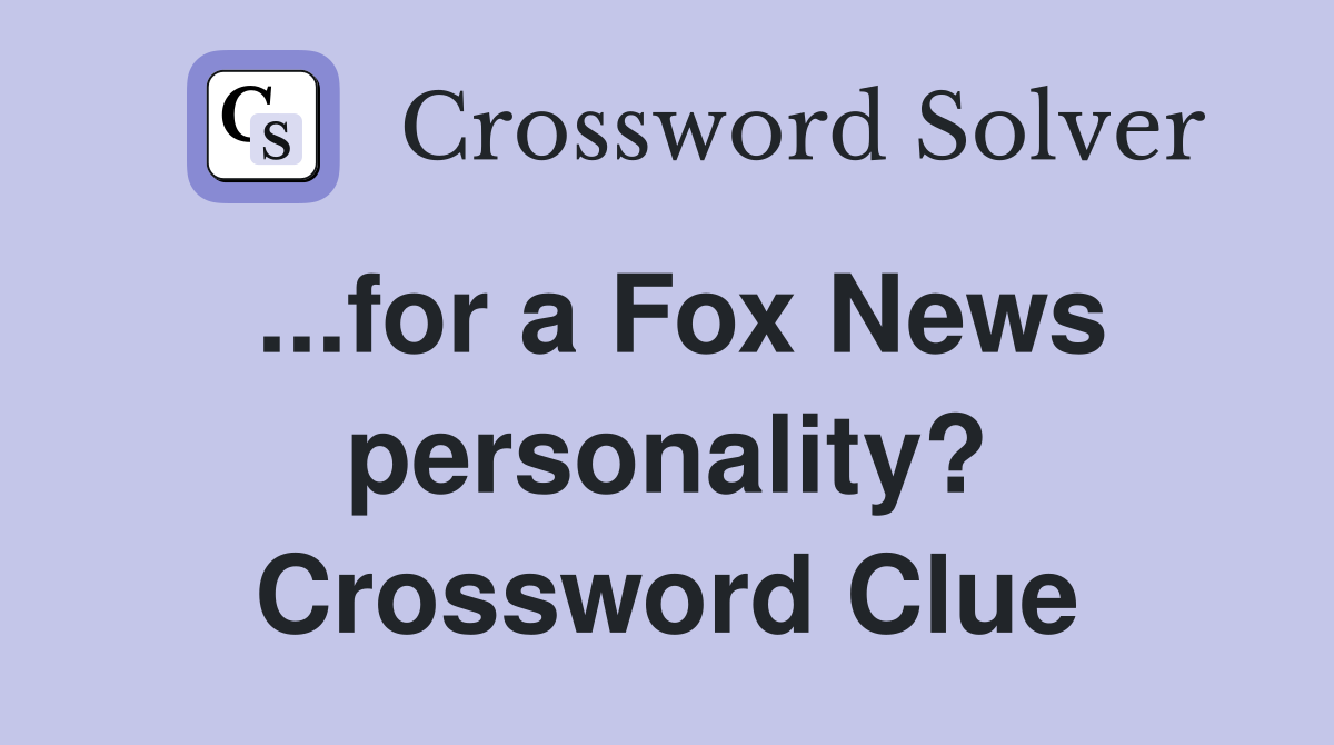 ...for a Fox News personality? Crossword Clue