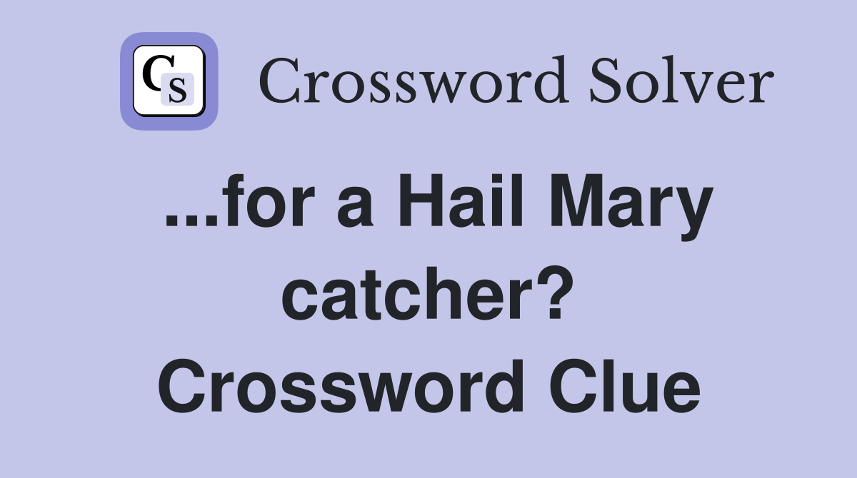 ...for a Hail Mary catcher? Crossword Clue