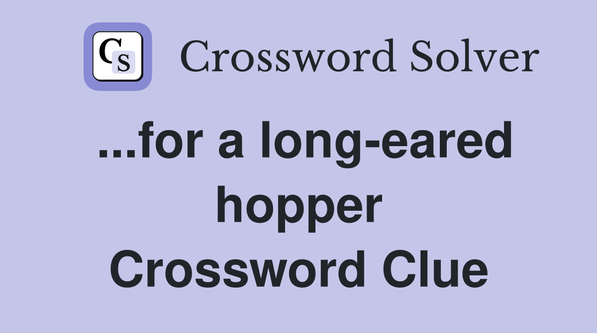 ...for a long-eared hopper Crossword Clue