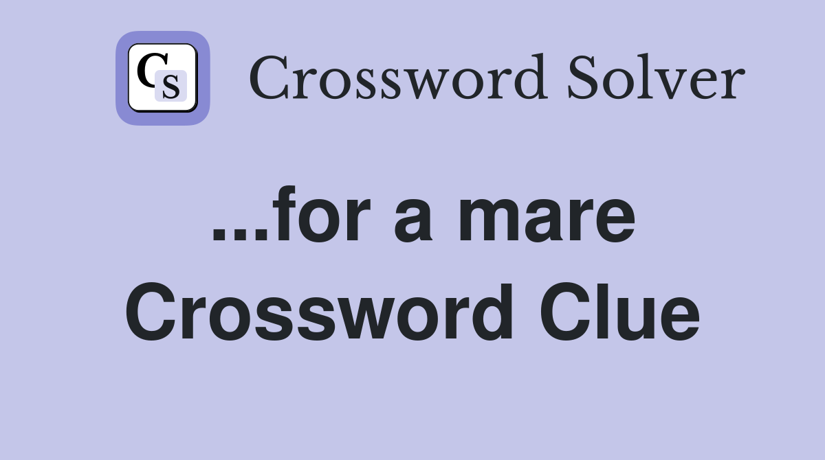 ...for a mare Crossword Clue