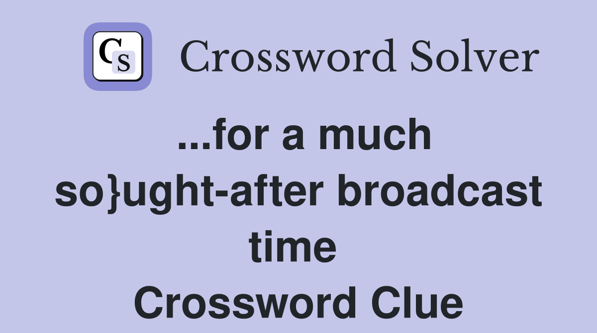 ...for a much so}ught-after broadcast time  Crossword Clue