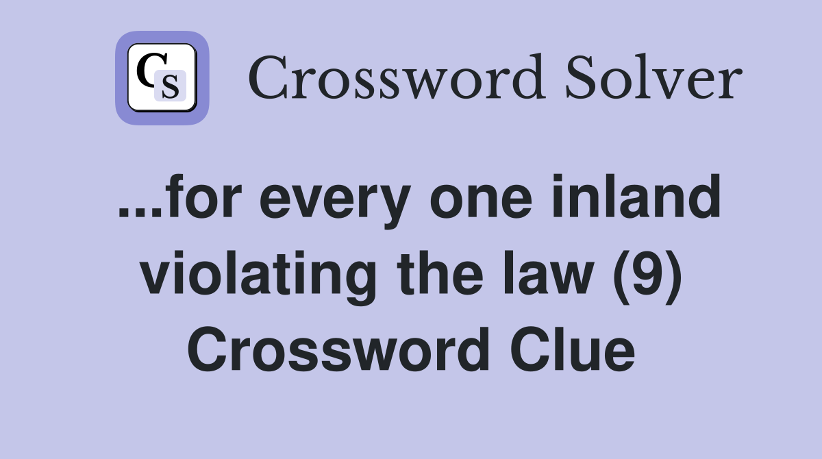 ...for every one inland violating the law (9) Crossword Clue