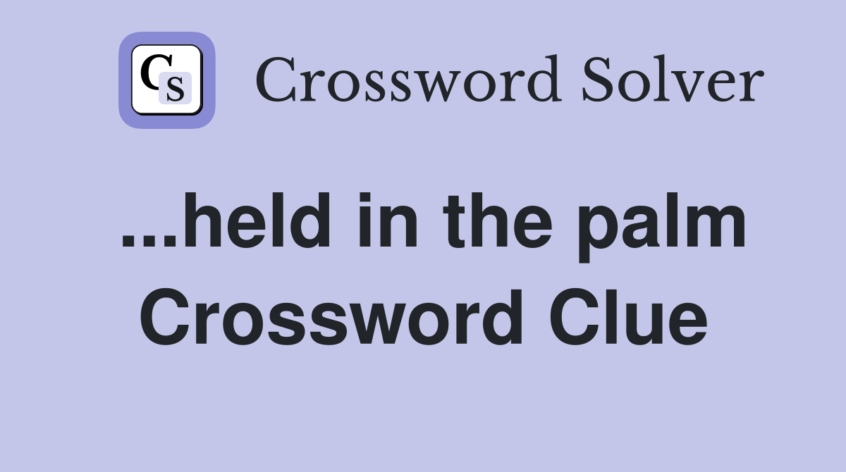 ...held in the palm Crossword Clue