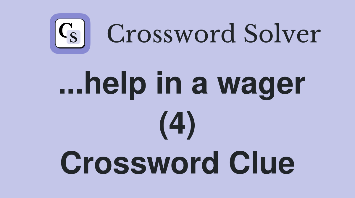 ...help in a wager (4) Crossword Clue