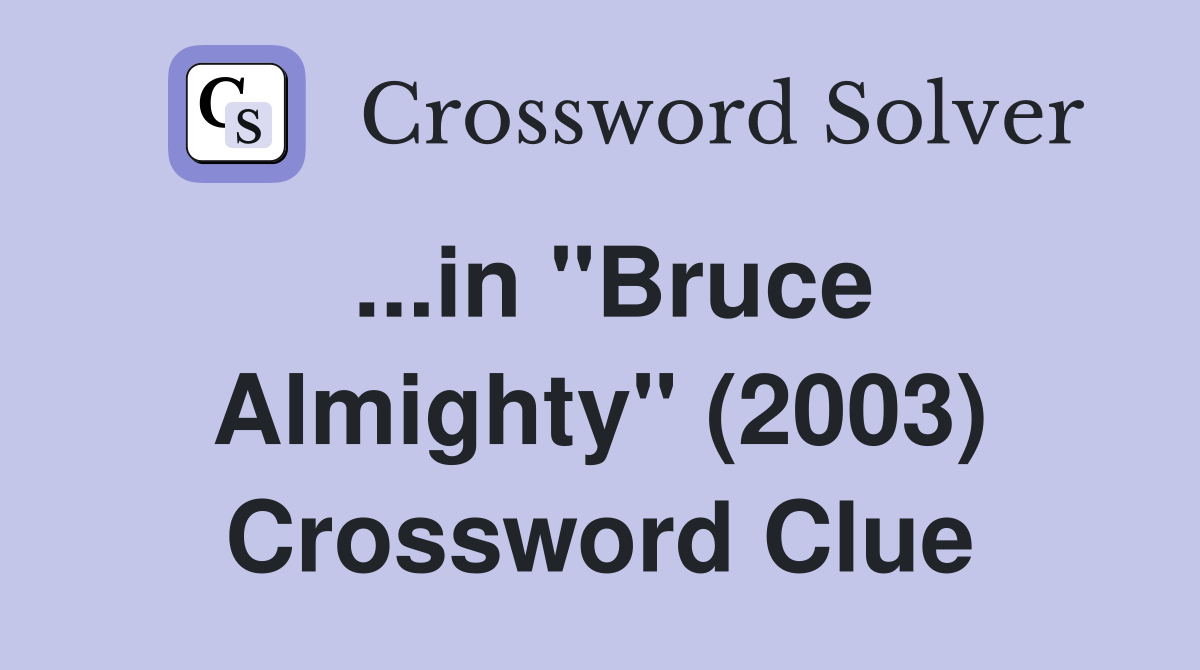 ...in "Bruce Almighty" (2003) Crossword Clue