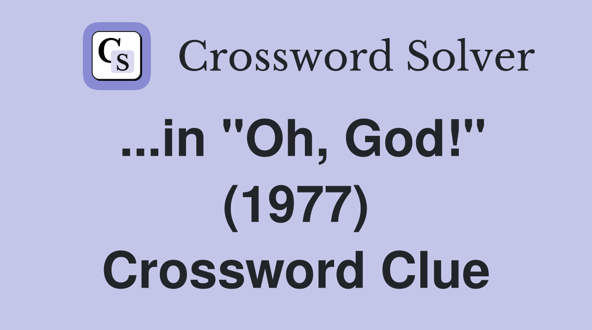 ...in "Oh, God!" (1977) Crossword Clue