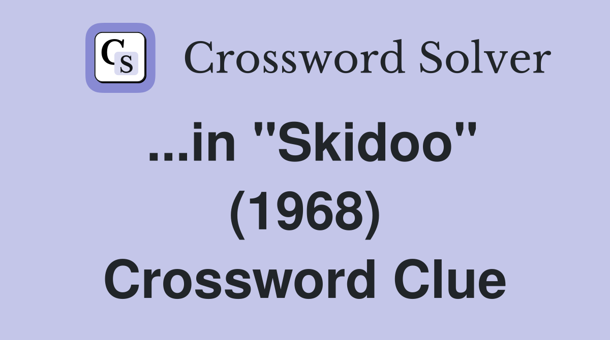 ...in "Skidoo" (1968) Crossword Clue