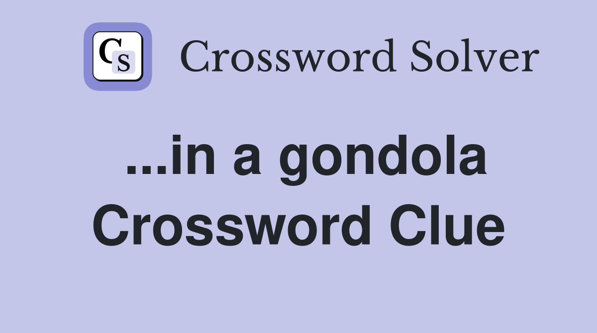 ...in a gondola Crossword Clue