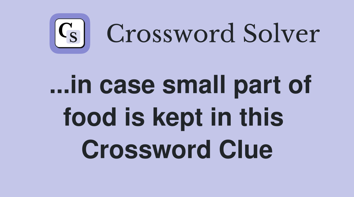 ...in case small part of food is kept in this  Crossword Clue