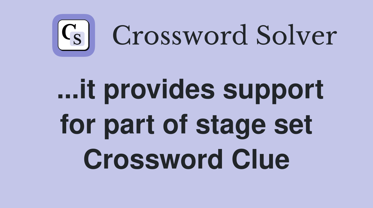 ...it provides support for part of stage set Crossword Clue