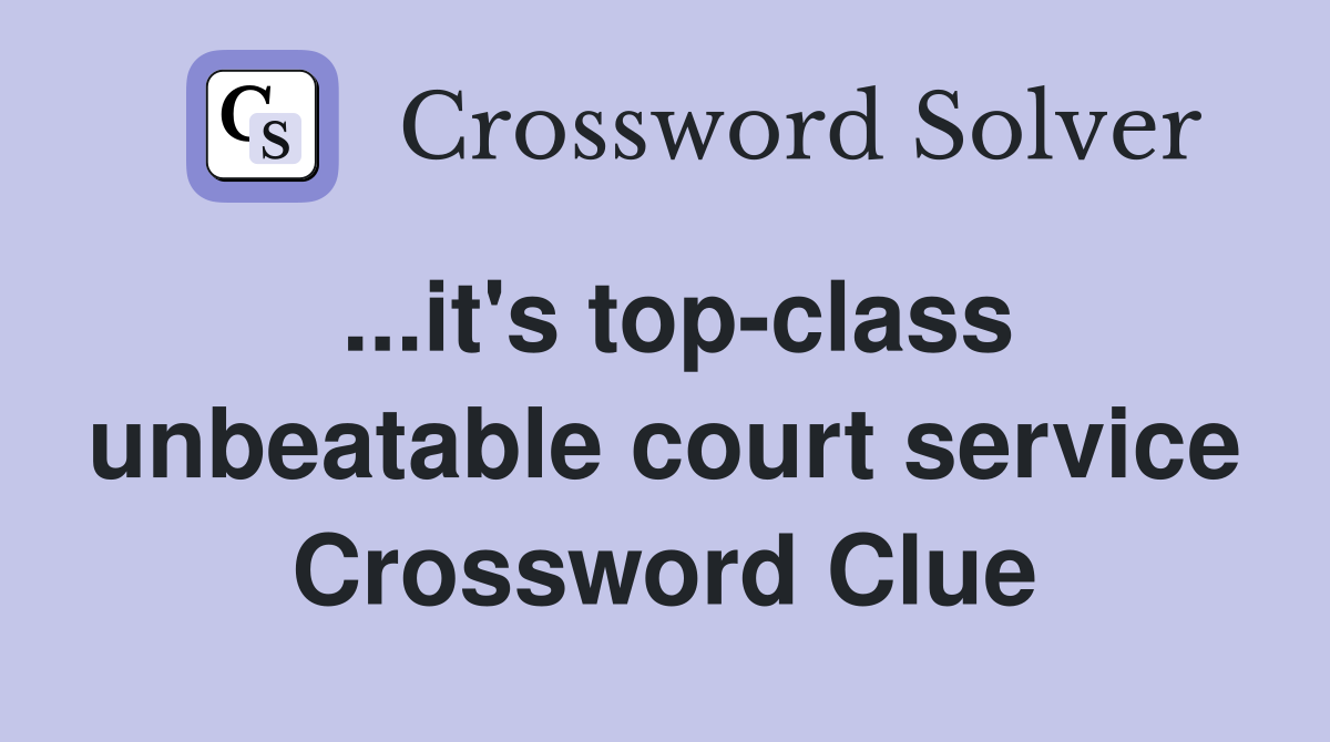 ...it's top-class unbeatable court service Crossword Clue